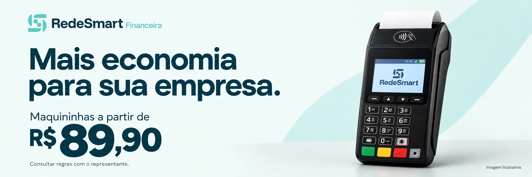 Rede Smart Financeira. Mais economia para sua empresa. Maquininhas a partir de R$ 89,90. Consultar regras com o representante. Imagem ilustrativa.